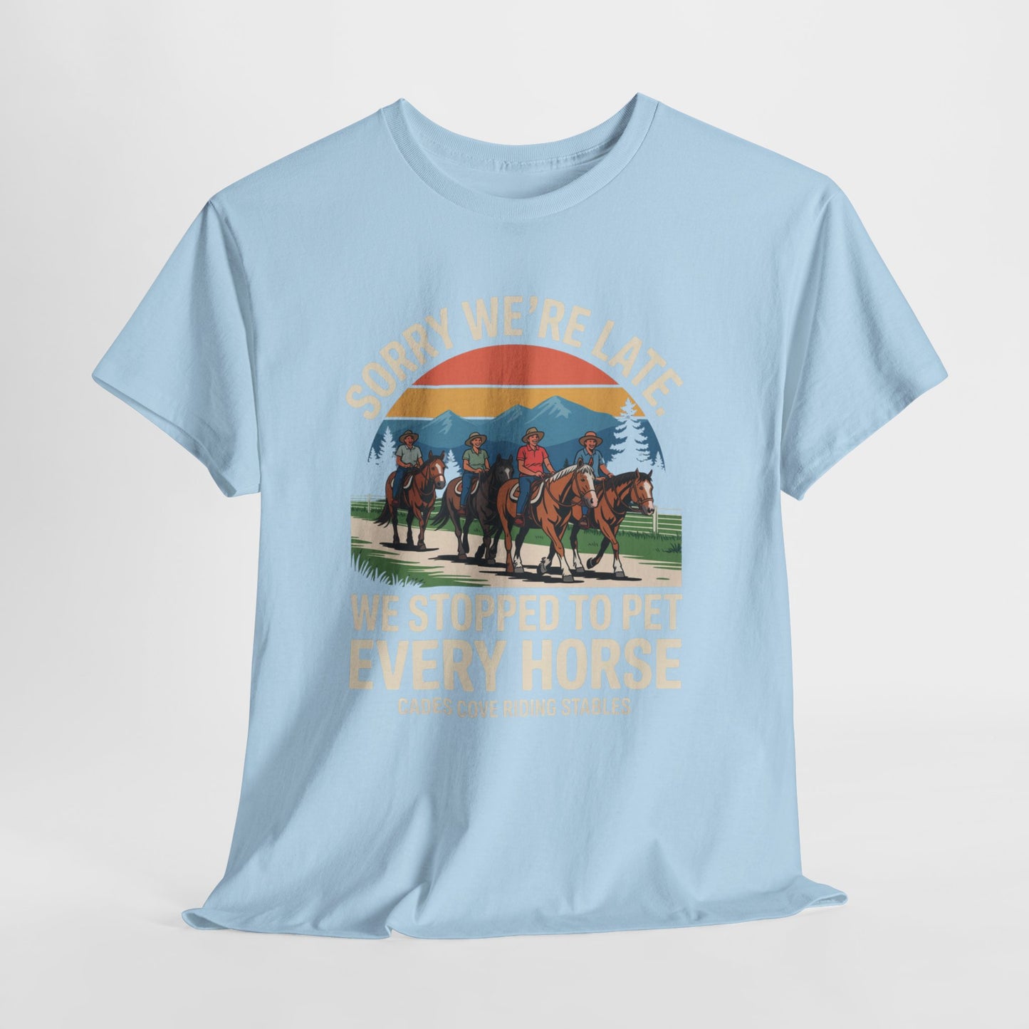 Sorry We’re Late We Stopped to Pet Every Horse Cades Cove Riding Stables Shirt – Funny Horse Lover Tee