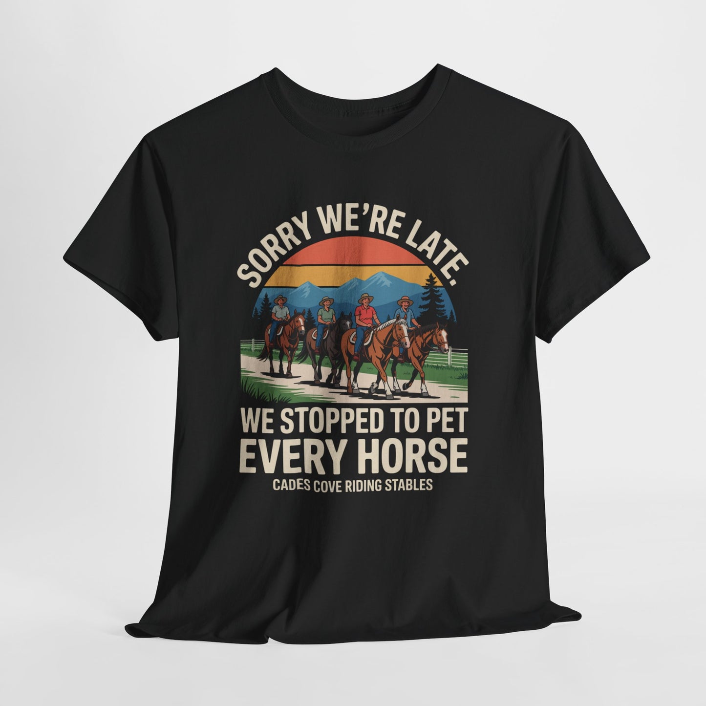Sorry We’re Late We Stopped to Pet Every Horse Cades Cove Riding Stables Shirt – Funny Horse Lover Tee