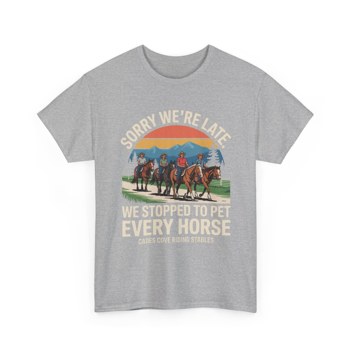 Sorry We’re Late We Stopped to Pet Every Horse Cades Cove Riding Stables Shirt – Funny Horse Lover Tee