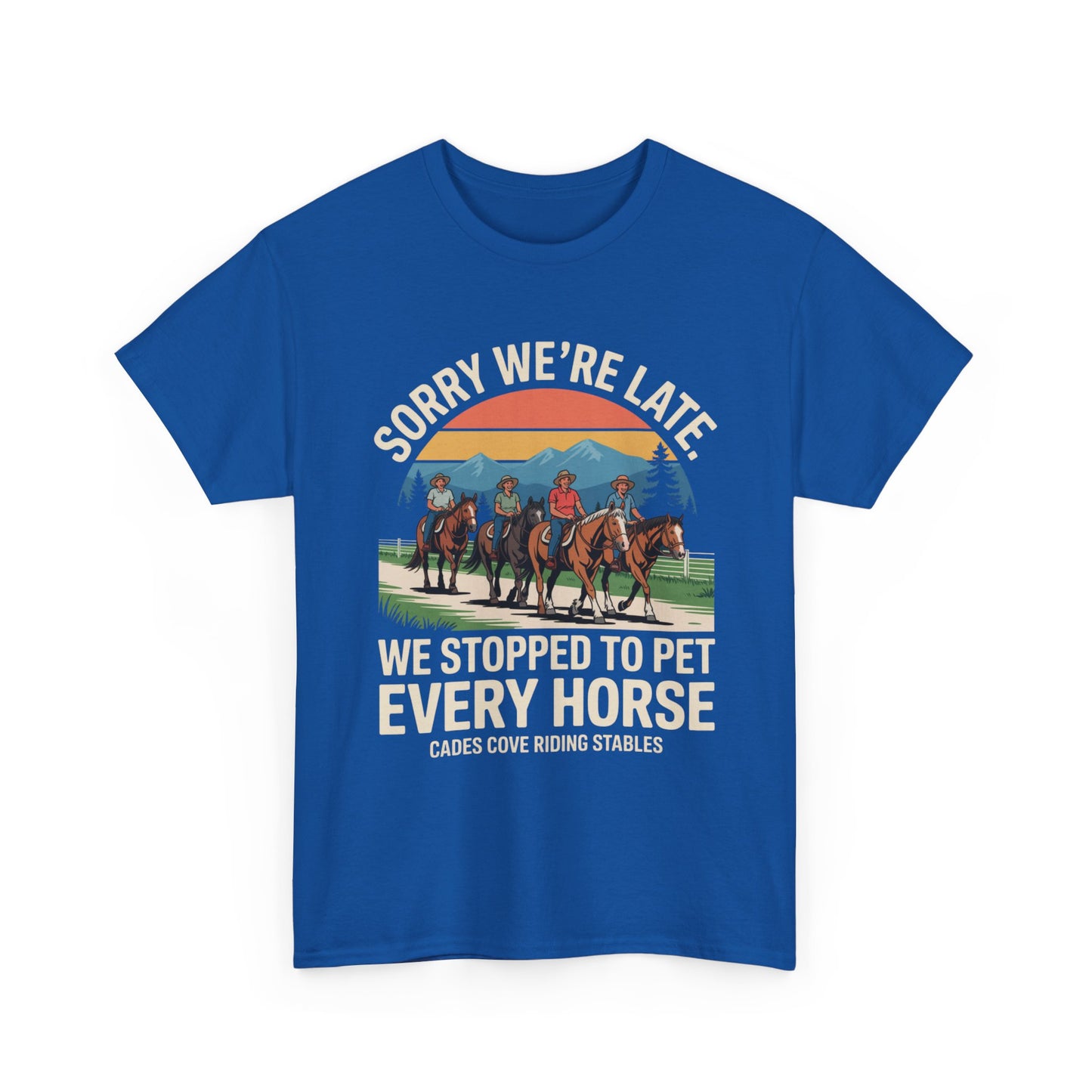 Sorry We’re Late We Stopped to Pet Every Horse Cades Cove Riding Stables Shirt – Funny Horse Lover Tee