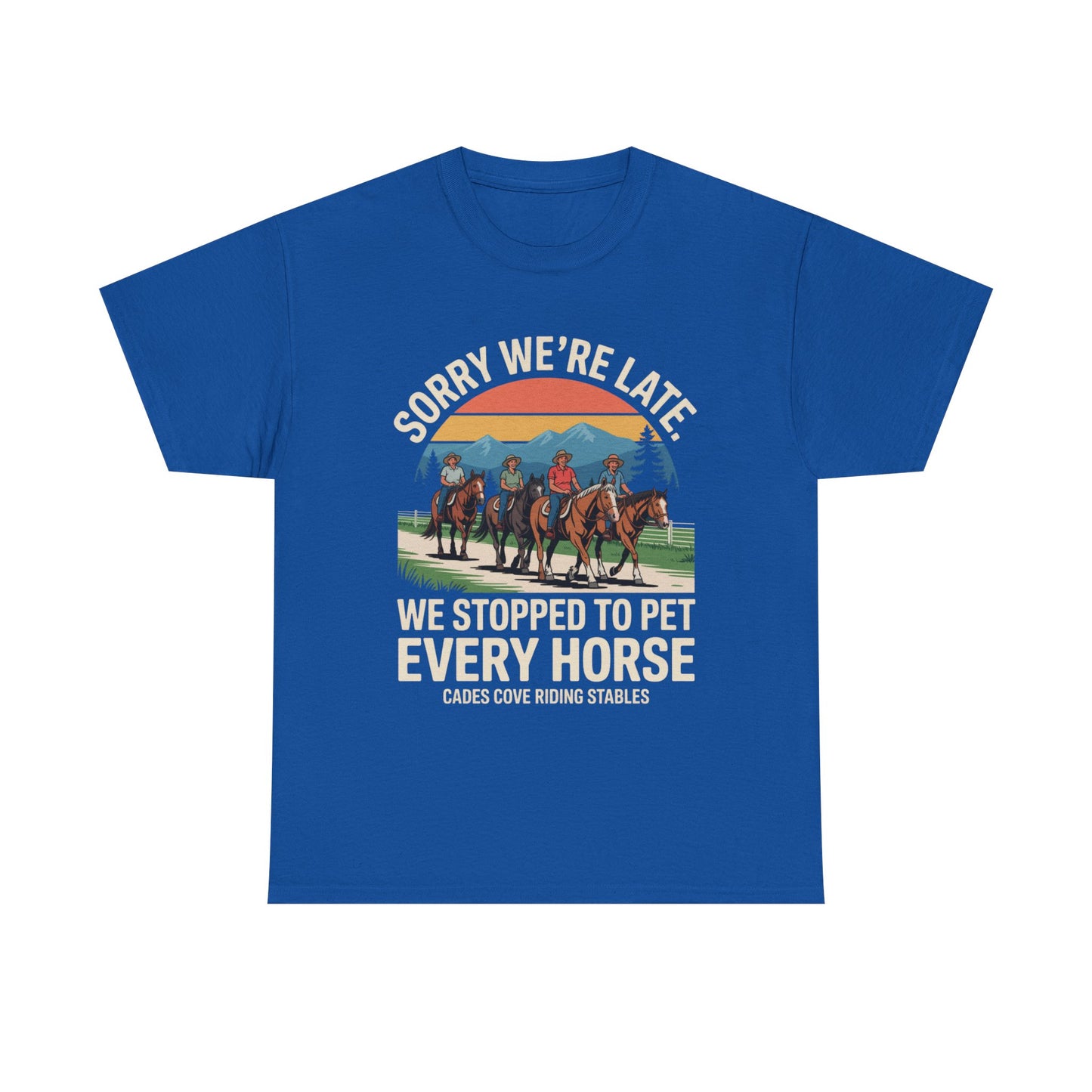 Sorry We’re Late We Stopped to Pet Every Horse Cades Cove Riding Stables Shirt – Funny Horse Lover Tee