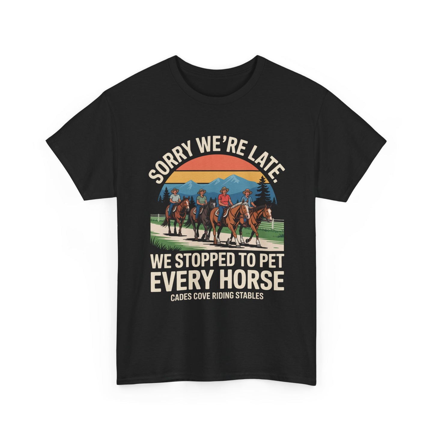Sorry We’re Late We Stopped to Pet Every Horse Cades Cove Riding Stables Shirt – Funny Horse Lover Tee