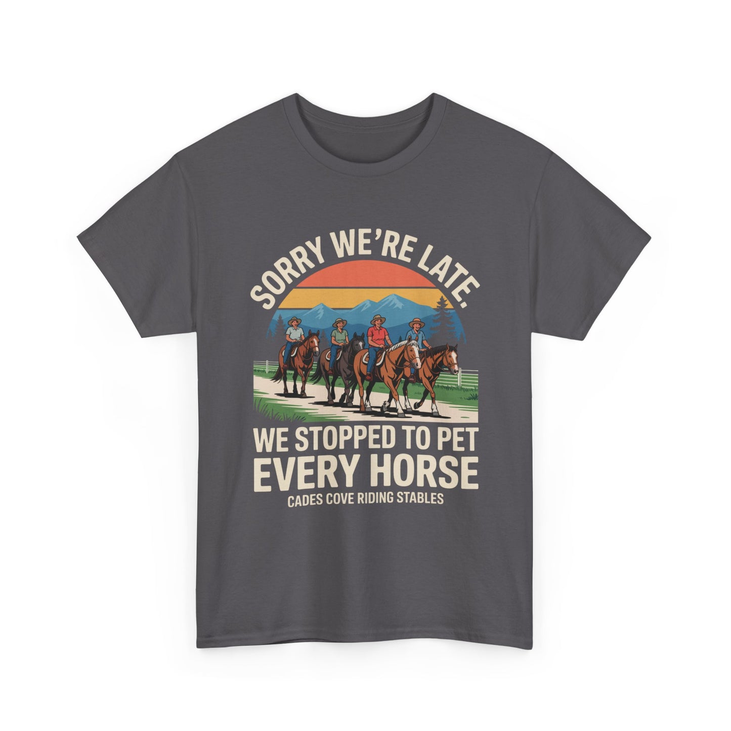 Sorry We’re Late We Stopped to Pet Every Horse Cades Cove Riding Stables Shirt – Funny Horse Lover Tee