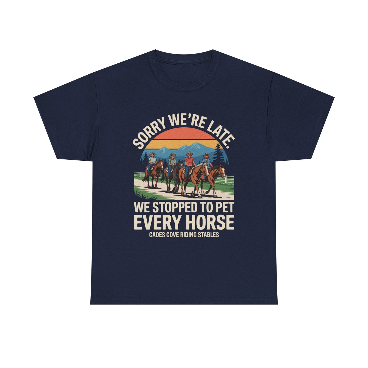 Sorry We’re Late We Stopped to Pet Every Horse Cades Cove Riding Stables Shirt – Funny Horse Lover Tee
