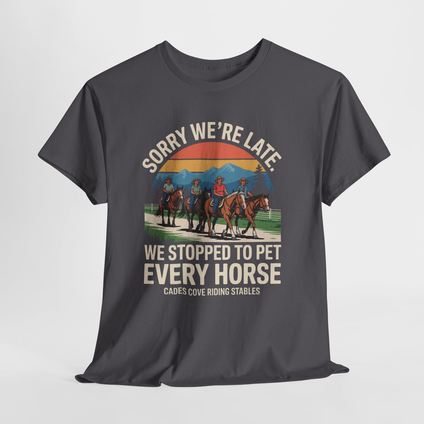 Sorry We’re Late We Stopped to Pet Every Horse Cades Cove Riding Stables Shirt – Funny Horse Lover Tee