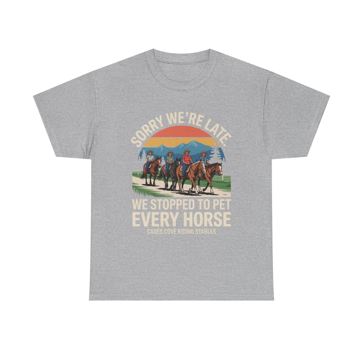 Sorry We’re Late We Stopped to Pet Every Horse Cades Cove Riding Stables Shirt – Funny Horse Lover Tee