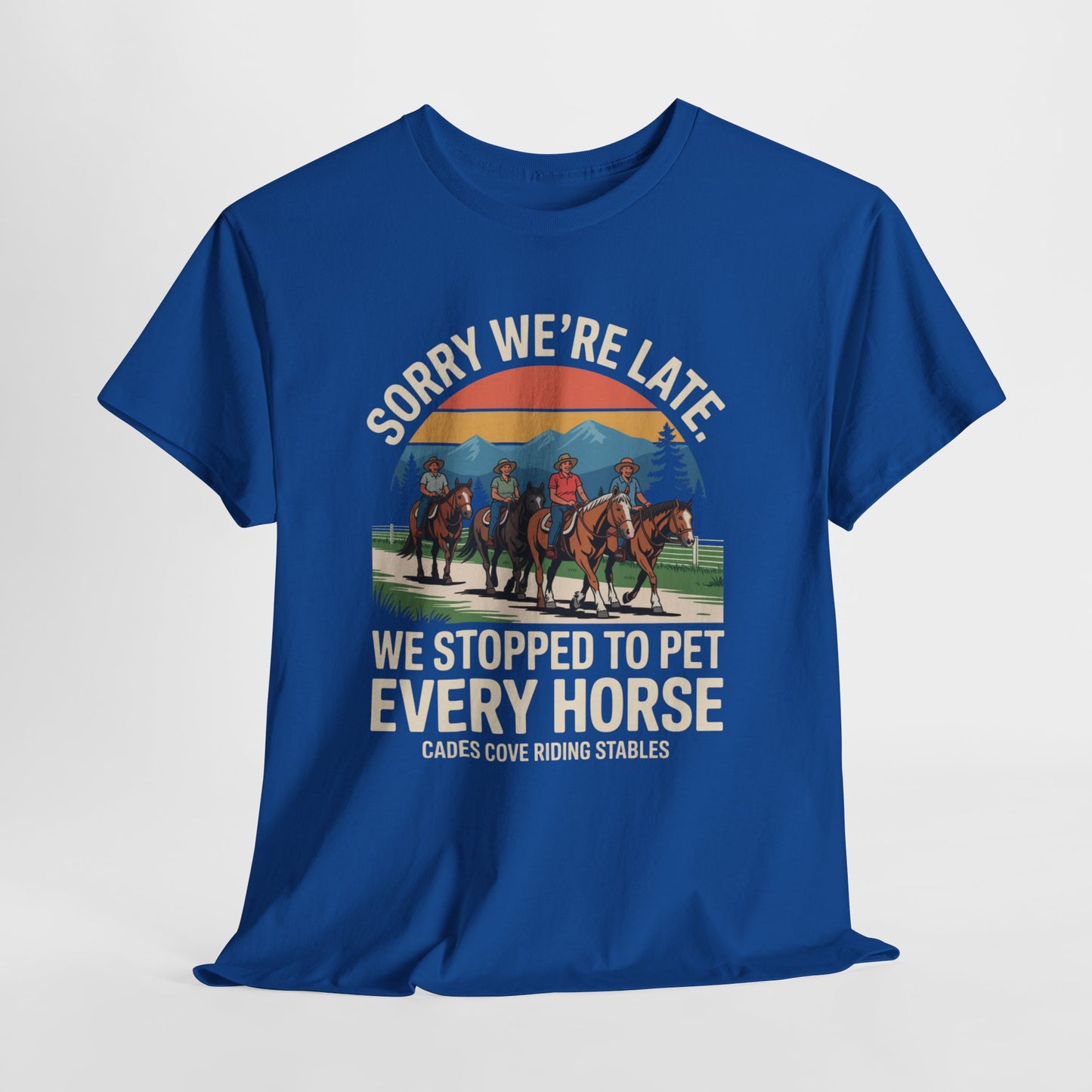 Sorry We’re Late We Stopped to Pet Every Horse Cades Cove Riding Stables Shirt – Funny Horse Lover Tee