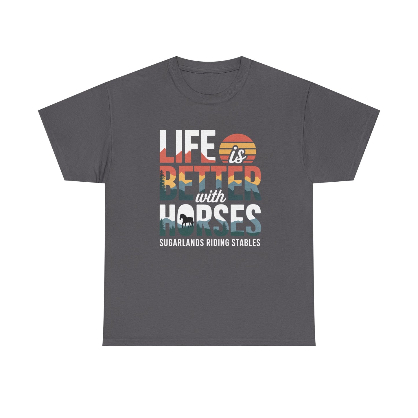 Life Is Better With Horses Tee — Sugarlands Riding Stables Equestrian T‑Shirt