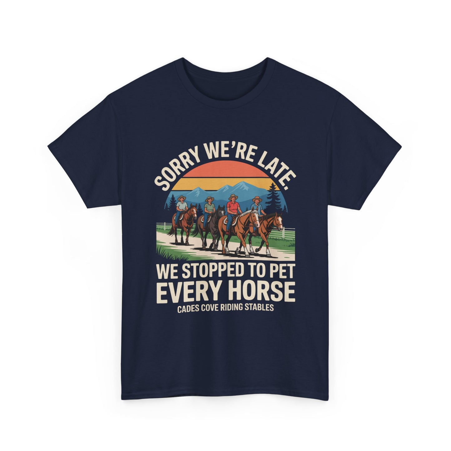 Sorry We’re Late We Stopped to Pet Every Horse Cades Cove Riding Stables Shirt – Funny Horse Lover Tee