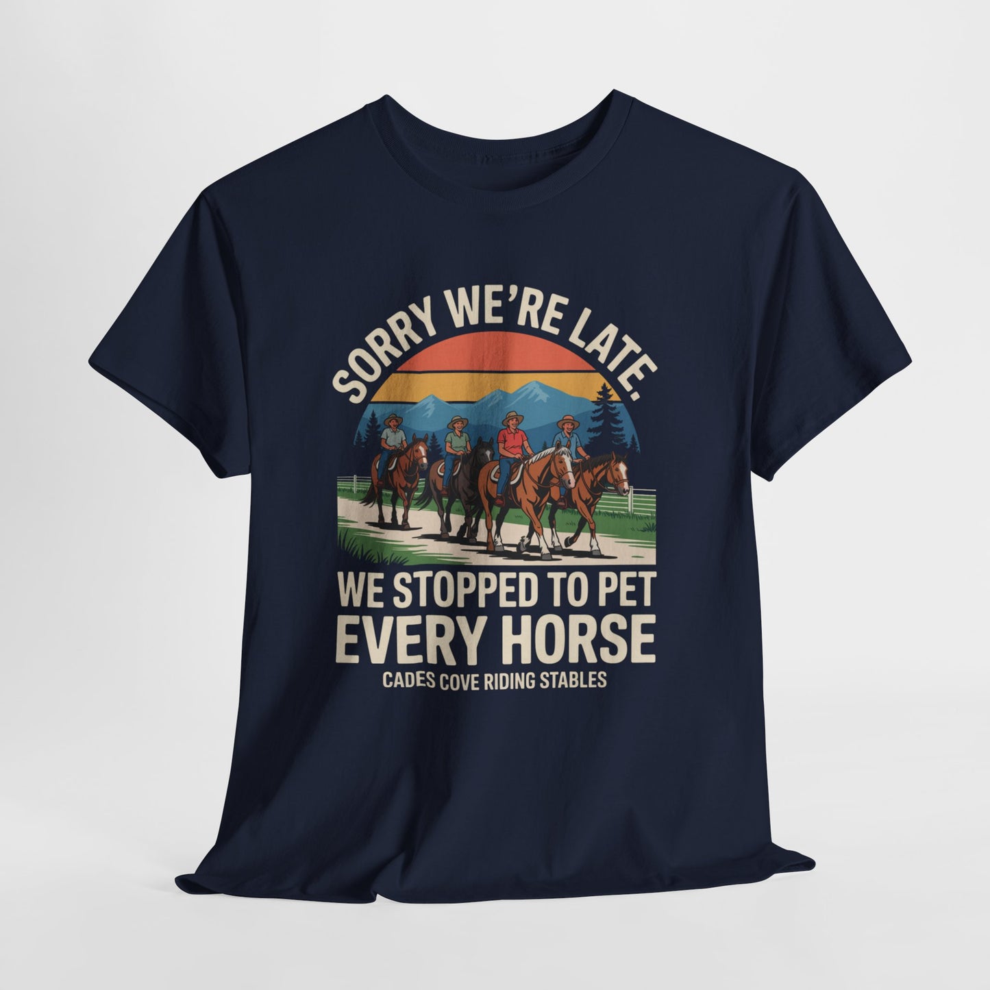 Sorry We’re Late We Stopped to Pet Every Horse Cades Cove Riding Stables Shirt – Funny Horse Lover Tee