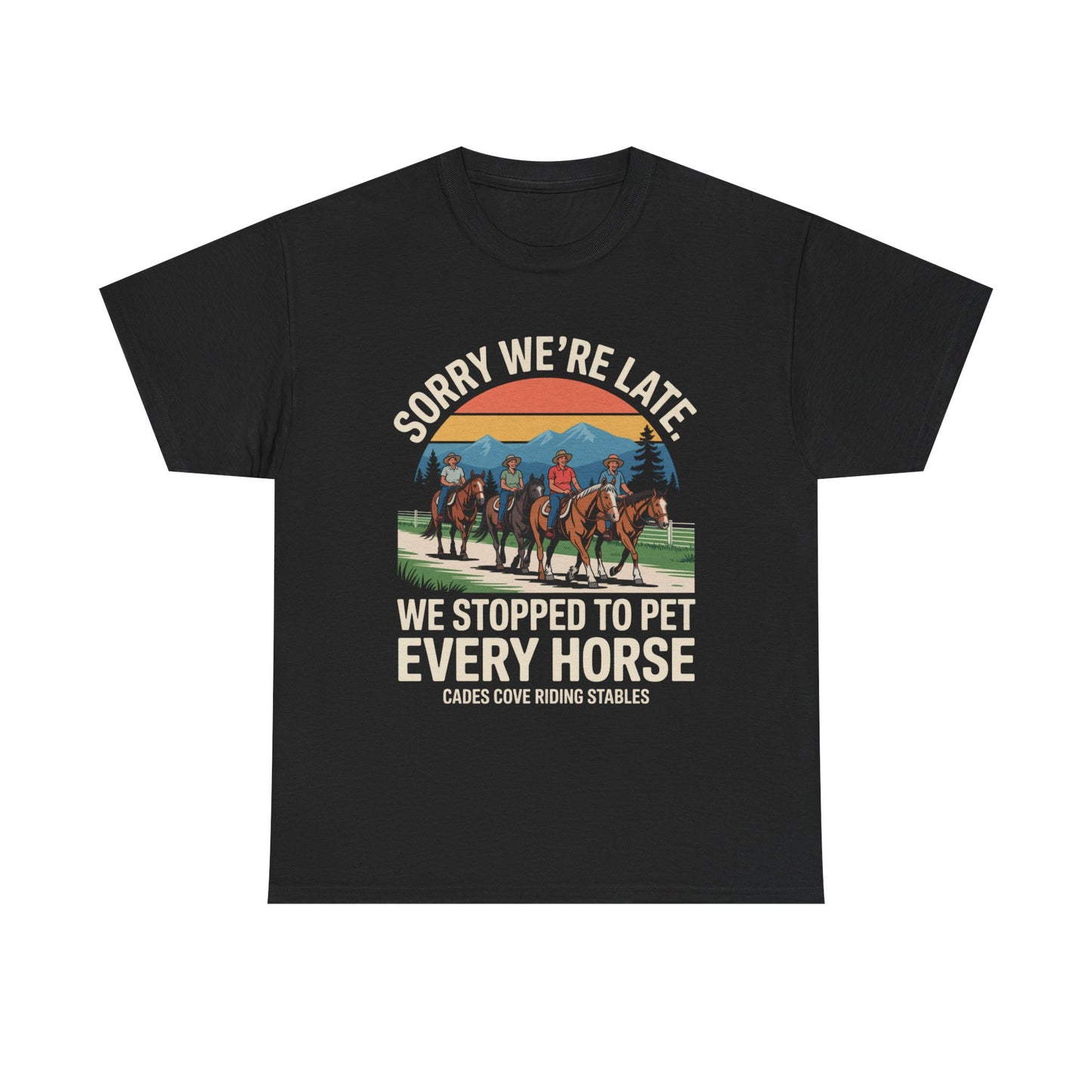 Sorry We’re Late We Stopped to Pet Every Horse Cades Cove Riding Stables Shirt – Funny Horse Lover Tee